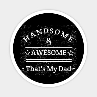 Handsome And Awesome ... That's My Dad Magnet